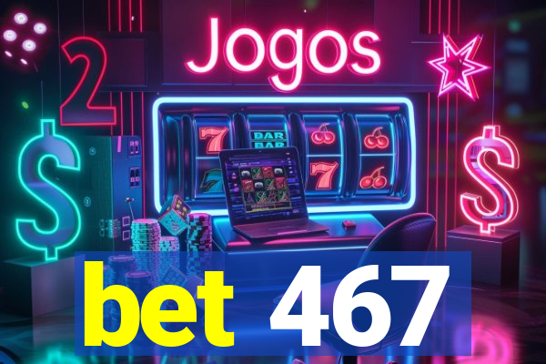 bet 467